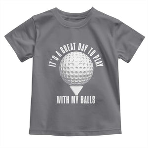Funny Golf Toddler T Shirt Its A Great Day To Play With My Balls TS10 Charcoal Print Your Wear