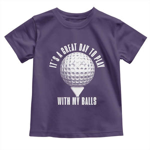Funny Golf Toddler T Shirt Its A Great Day To Play With My Balls TS10 Purple Print Your Wear
