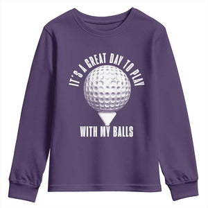Funny Golf Youth Sweatshirt Its A Great Day To Play With My Balls TS10 Purple Print Your Wear