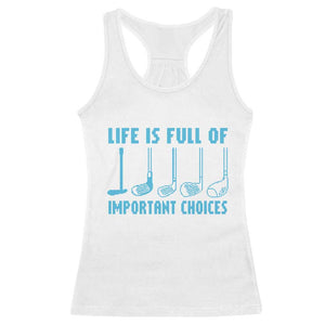 Funny Life is Full of Important Choices Golf Lovers Racerback Tank Top Golfing Clubs TS10 White Print Your Wear