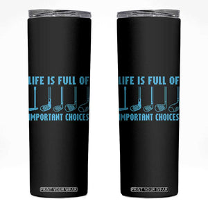Funny Life is Full of Important Choices Golf Lovers Skinny Tumbler Golfing Clubs TS10 Black Print Your Wear