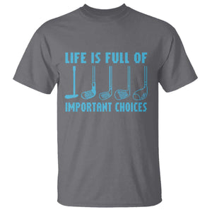Funny Life is Full of Important Choices Golf Lovers T Shirt Golfing Clubs TS10 Charcoal Print Your Wear