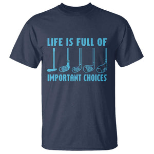 Funny Life is Full of Important Choices Golf Lovers T Shirt Golfing Clubs TS10 Navy Print Your Wear