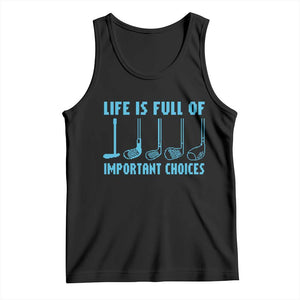 Funny Life is Full of Important Choices Golf Lovers Tank Top Golfing Clubs TS10 Black Print Your Wear
