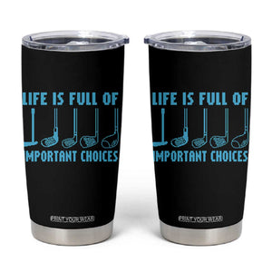 Funny Life is Full of Important Choices Golf Lovers Tumbler Cup Golfing Clubs TS10 Black Print Your Wear