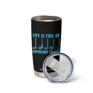 Funny Life is Full of Important Choices Golf Lovers Tumbler Cup Golfing Clubs TS10 Print Your Wear