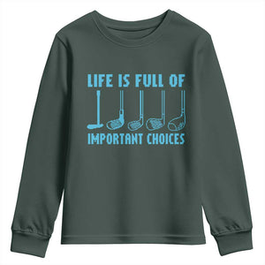 Funny Life is Full of Important Choices Golf Lovers Youth Sweatshirt Golfing Clubs TS10 Dark Forest Green Print Your Wear