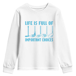 Funny Life is Full of Important Choices Golf Lovers Youth Sweatshirt Golfing Clubs TS10 White Print Your Wear