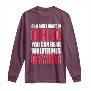 On A Quiet Night In Ohio You Can Hear Wolverines Crying Long Sleeve Shirt TS10 Maroon Print Your Wear