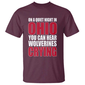 On A Quiet Night In Ohio You Can Hear Wolverines Crying T Shirt TS10 Maroon Print Your Wear