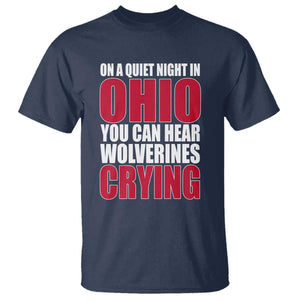 On A Quiet Night In Ohio You Can Hear Wolverines Crying T Shirt TS10 Navy Print Your Wear