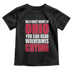 On A Quiet Night In Ohio You Can Hear Wolverines Crying Toddler T Shirt TS10 Black Print Your Wear
