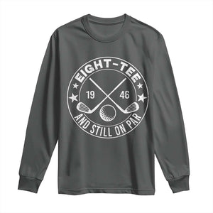 80th Birthday Golf Long Sleeve Shirt Vintage 1946 Eight Tee And Still On Par Golf Lover Gift TS10 Dark Heather Print Your Wear