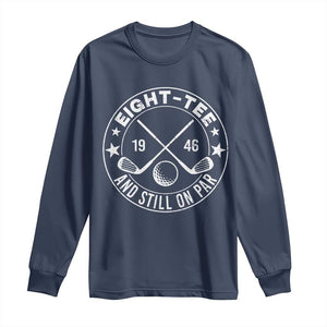 80th Birthday Golf Long Sleeve Shirt Vintage 1946 Eight Tee And Still On Par Golf Lover Gift TS10 Navy Print Your Wear