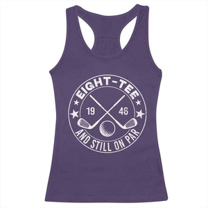 80th Birthday Golf Racerback Tank Top Vintage 1946 Eight Tee And Still On Par Golf Lover Gift TS10 Purple Print Your Wear