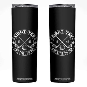 80th Birthday Golf Skinny Tumbler Vintage 1946 Eight Tee And Still On Par Golf Lover Gift TS10 Black Print Your Wear
