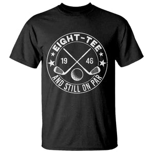 80th Birthday Golf T Shirt Vintage 1946 Eight Tee And Still On Par Golf Lover Gift TS10 Black Print Your Wear