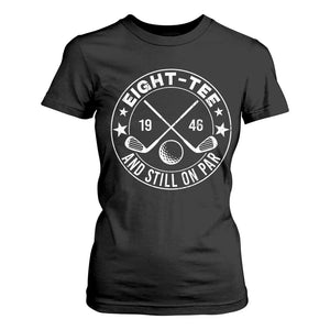 80th Birthday Golf T Shirt For Women Vintage 1946 Eight Tee And Still On Par Golf Lover Gift TS10 Black Print Your Wear