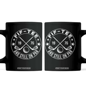 50th Birthday Golf Coffee Mug Vintage 1976 Fif Tee And Still On Par Golf Lover Gift TS10 Black Print Your Wear