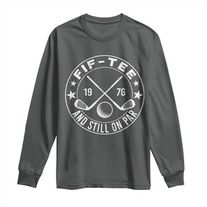 50th Birthday Golf Long Sleeve Shirt Vintage 1976 Fif Tee And Still On Par Golf Lover Gift TS10 Dark Heather Print Your Wear