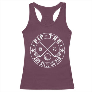 50th Birthday Golf Racerback Tank Top Vintage 1976 Fif Tee And Still On Par Golf Lover Gift TS10 Maroon Print Your Wear