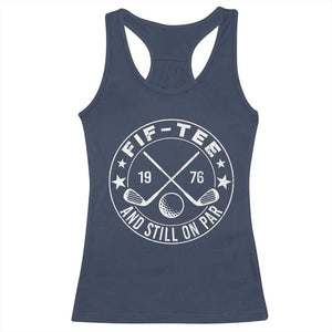 50th Birthday Golf Racerback Tank Top Vintage 1976 Fif Tee And Still On Par Golf Lover Gift TS10 Navy Print Your Wear