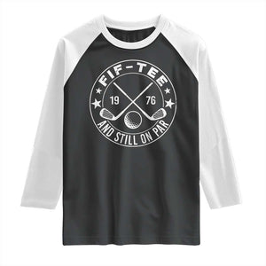 50th Birthday Golf Raglan Shirt Vintage 1976 Fif Tee And Still On Par Golf Lover Gift TS10 Black White Print Your Wear