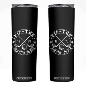 50th Birthday Golf Skinny Tumbler Vintage 1976 Fif Tee And Still On Par Golf Lover Gift TS10 Black Print Your Wear