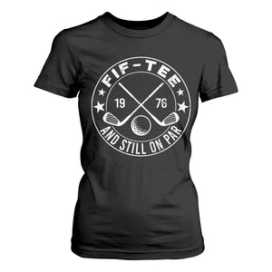 50th Birthday Golf T Shirt For Women Vintage 1976 Fif Tee And Still On Par Golf Lover Gift TS10 Black Print Your Wear