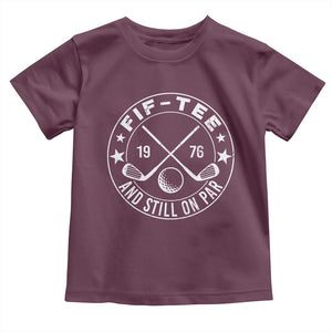50th Birthday Golf Toddler T Shirt Vintage 1976 Fif Tee And Still On Par Golf Lover Gift TS10 Maroon Print Your Wear