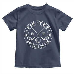 50th Birthday Golf Toddler T Shirt Vintage 1976 Fif Tee And Still On Par Golf Lover Gift TS10 Navy Print Your Wear
