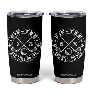 50th Birthday Golf Tumbler Cup Vintage 1976 Fif Tee And Still On Par Golf Lover Gift TS10 Black Print Your Wear