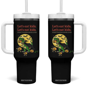 Grammar English Teacher Tumbler With Handle Funny Halloween Dinosaurs Pumpkin Punctuation Saves Lives TS10 One Size: 40 oz Black Print Your Wear