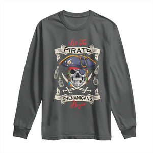 Skull Pirate Let The Pirate Shenanigans Begin Long Sleeve Shirt Halloween Crossbones Freebooter TS10 Dark Heather Print Your Wear