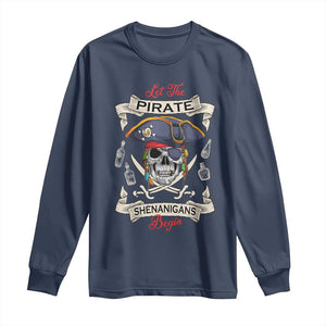 Skull Pirate Let The Pirate Shenanigans Begin Long Sleeve Shirt Halloween Crossbones Freebooter TS10 Navy Print Your Wear