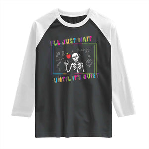 Funny Teacher Raglan Shirt I'll Just Wait Until It's Quiet Leopard Teachers Skeleton TS10 Black White Print Your Wear