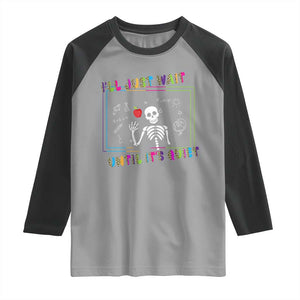Funny Teacher Raglan Shirt I'll Just Wait Until It's Quiet Leopard Teachers Skeleton TS10 Sport Gray Black Print Your Wear