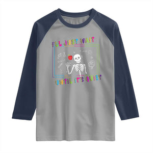 Funny Teacher Raglan Shirt I'll Just Wait Until It's Quiet Leopard Teachers Skeleton TS10 Sport Gray Navy Print Your Wear