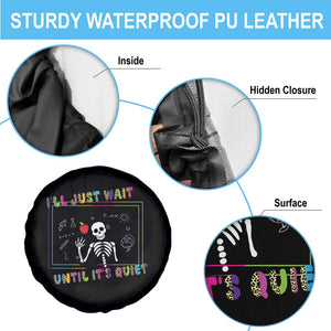 Funny Teacher Spare Tire Cover I'll Just Wait Until It's Quiet Leopard Teachers Skeleton TS10 Print Your Wear