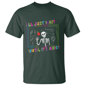 Funny Teacher T Shirt I'll Just Wait Until It's Quiet Leopard Teachers Skeleton TS10 Dark Forest Green Print Your Wear
