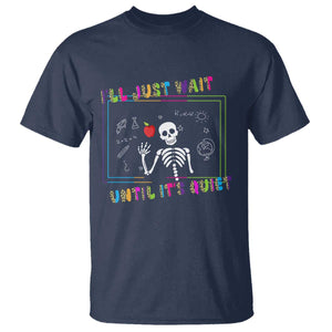 Funny Teacher T Shirt I'll Just Wait Until It's Quiet Leopard Teachers Skeleton TS10 Navy Print Your Wear
