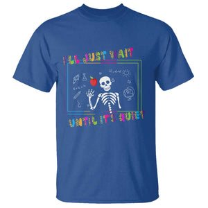 Funny Teacher T Shirt I'll Just Wait Until It's Quiet Leopard Teachers Skeleton TS10 Royal Blue Print Your Wear