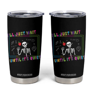 Funny Teacher Tumbler Cup I'll Just Wait Until It's Quiet Leopard Teachers Skeleton TS10 Black Print Your Wear