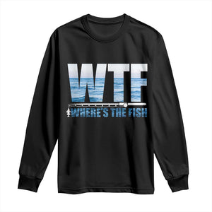 WTF Where's The Fish Long Sleeve Shirt Funny Fishing Gifts Fathers Day TS10 Black Print Your Wear