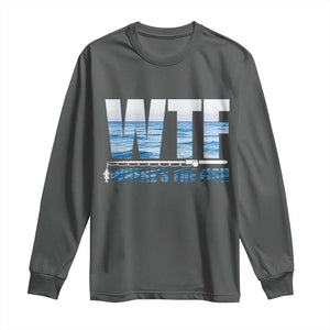 WTF Where's The Fish Long Sleeve Shirt Funny Fishing Gifts Fathers Day TS10 Dark Heather Print Your Wear