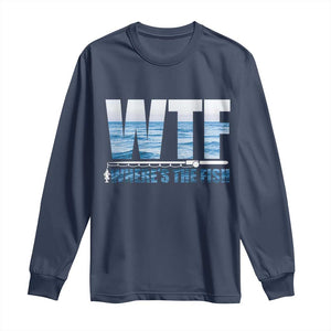 WTF Where's The Fish Long Sleeve Shirt Funny Fishing Gifts Fathers Day TS10 Navy Print Your Wear