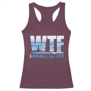 WTF Where's The Fish Racerback Tank Top Funny Fishing Gifts Fathers Day TS10 Maroon Print Your Wear