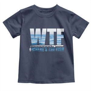 WTF Where's The Fish Toddler T Shirt Funny Fishing Gifts Fathers Day TS10 Navy Print Your Wear