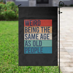 Weird Being The Same Age As Old People Retro Sarcastic Garden Flag 40th 50th 60th 70th 80th Funny Birthday Gag Gifts TS10 Print Your Wear