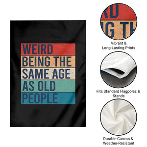 Weird Being The Same Age As Old People Retro Sarcastic Garden Flag 40th 50th 60th 70th 80th Funny Birthday Gag Gifts TS10 Print Your Wear